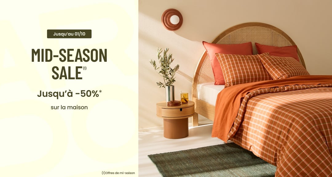 Mid-Season Sale : Jusqu'à -50%* sur la maison