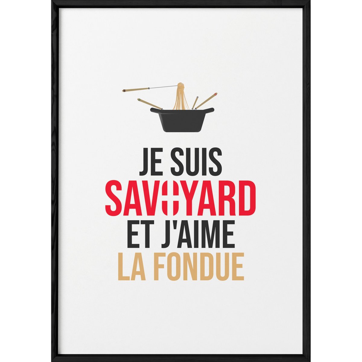 Affiche 'Je suis savoyard et j'aime la fondue' blanc, L'AFFICHERIE
