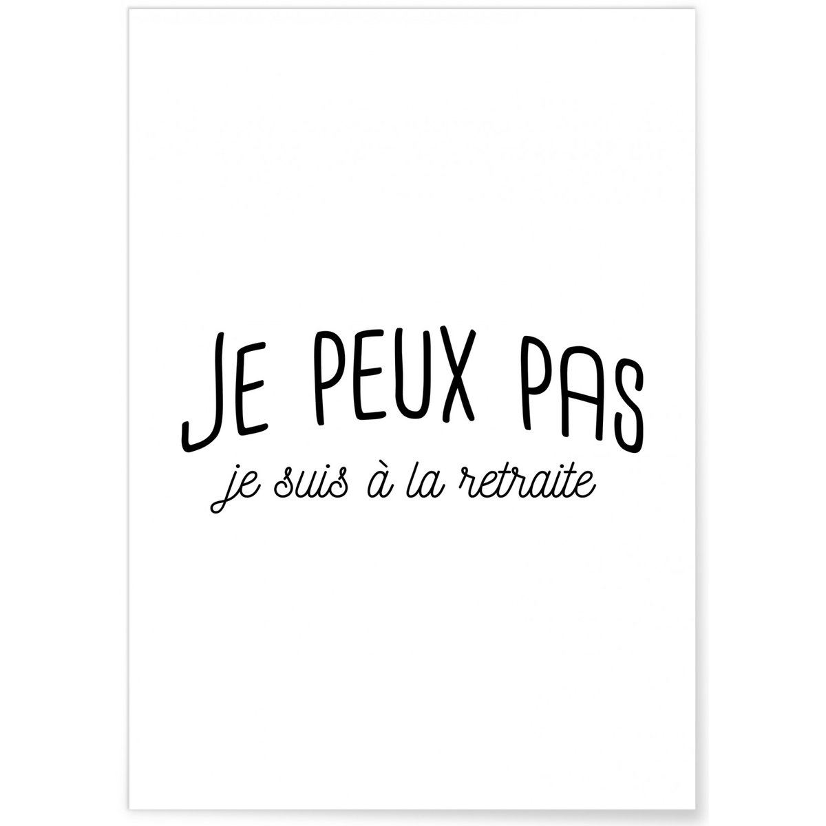 Affiche 'Je peux pas, je suis à la retraite' blanc, L'AFFICHERIE