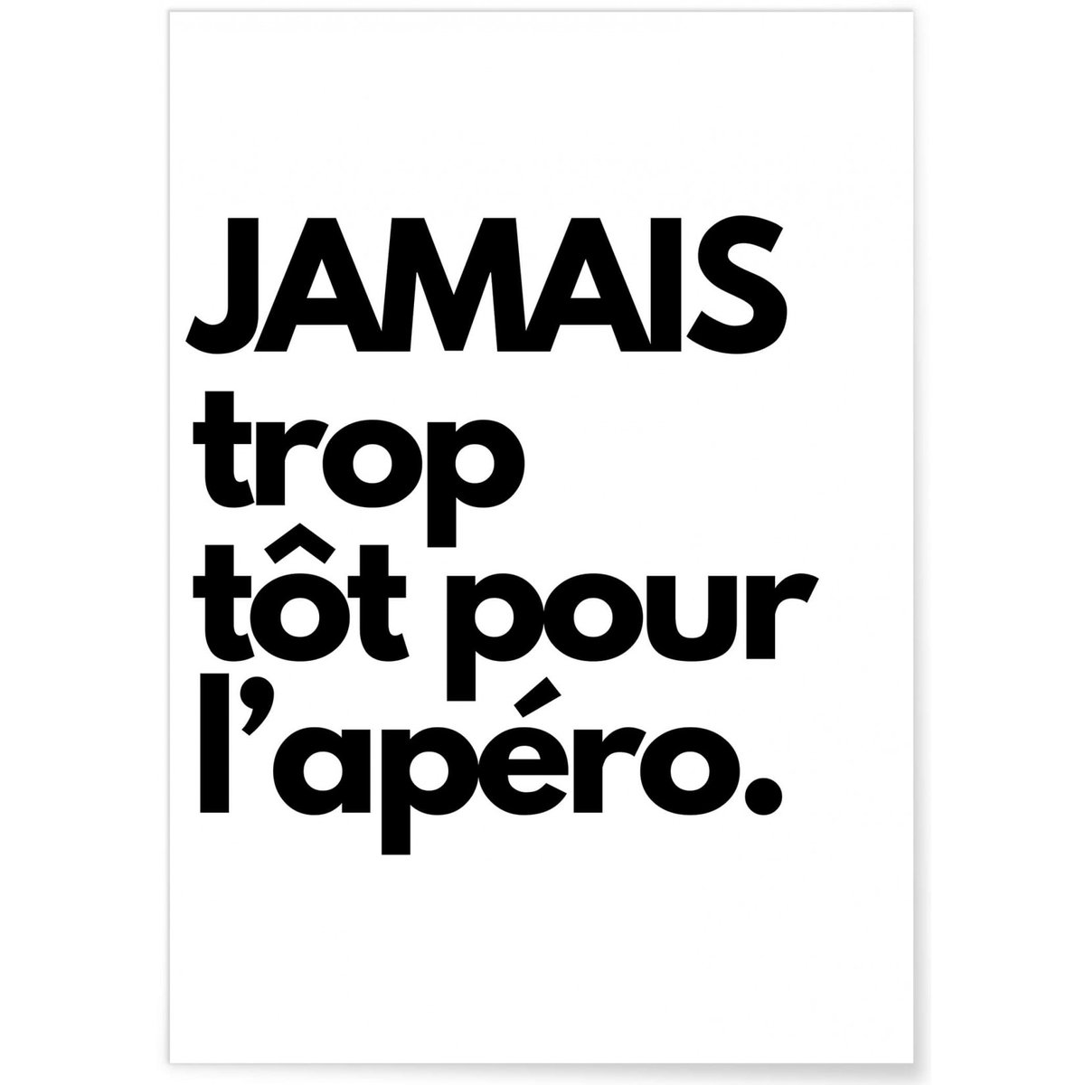 Affiche 'Jamais trop tôt pour l'apéro.' blanc, L'AFFICHERIE