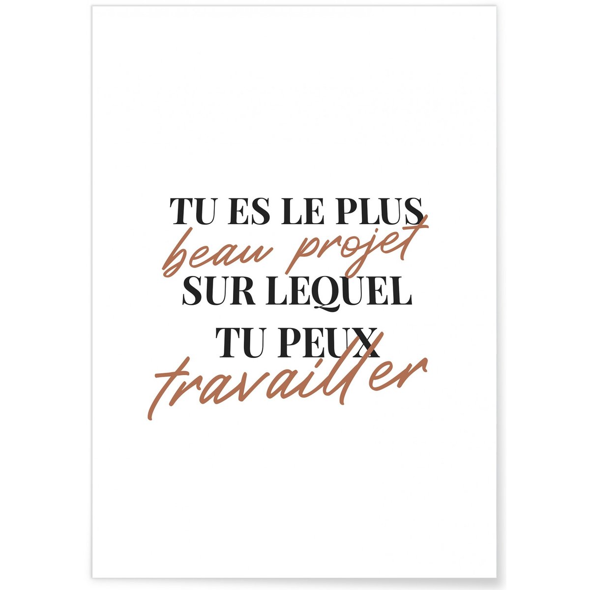 Affiche 'Tu es le plus beau projet...' blanc, L'AFFICHERIE