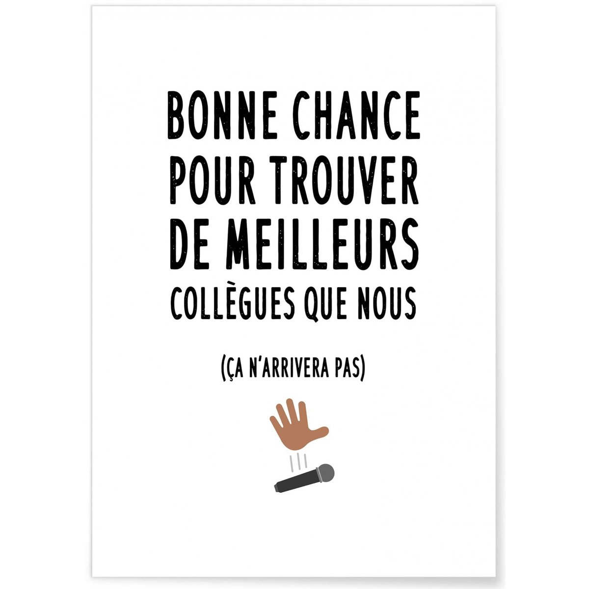 Affiche 'Bonne chance pour trouver de meilleurs collègues' blanc, L'AFFICHERIE