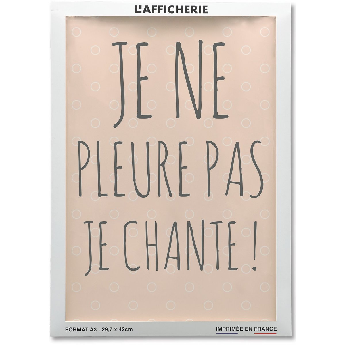 Affiche Je ne pleure pas je chante ! blanc, L'AFFICHERIE
