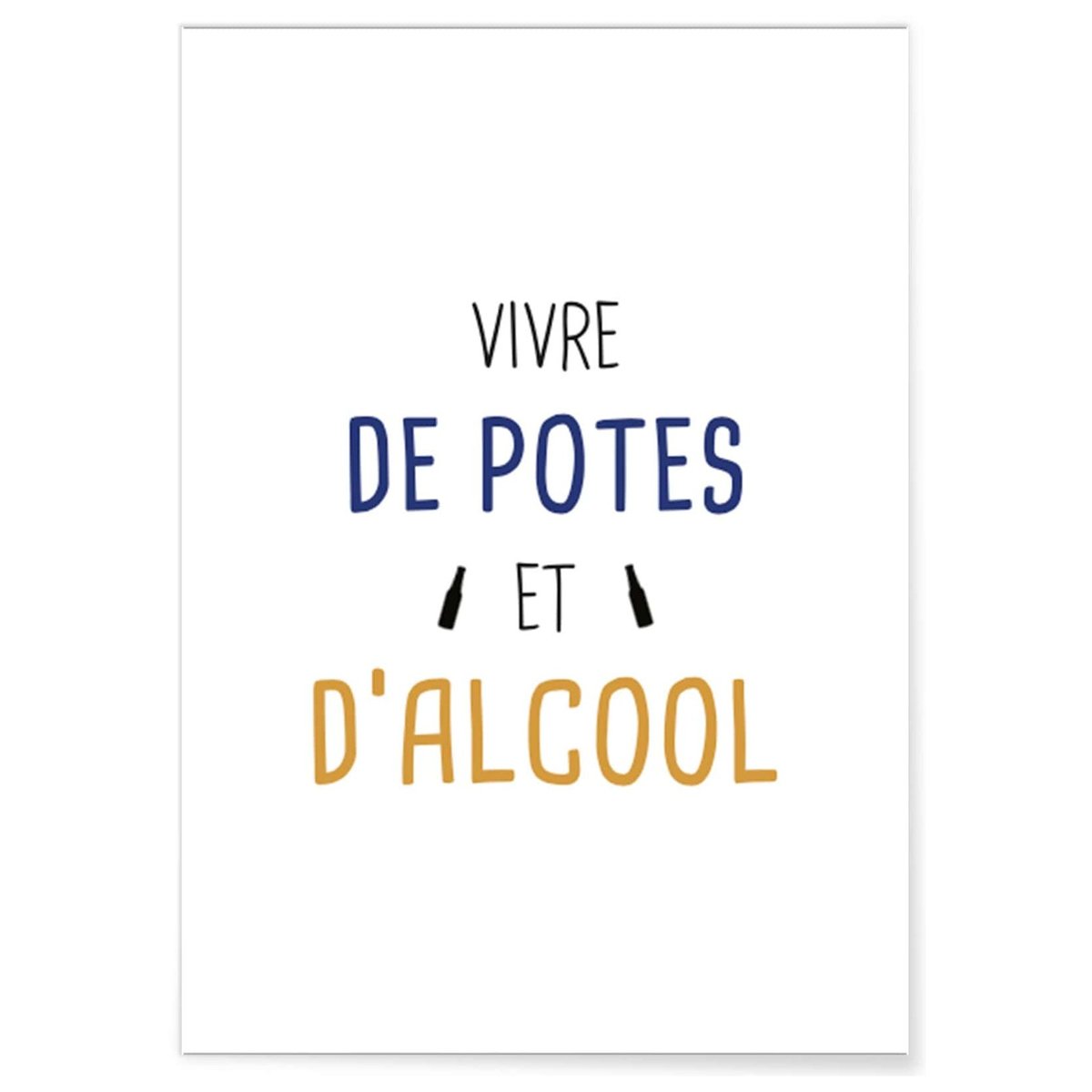 Affiche 'Vivre de potes et d'alcool' blanc, L'AFFICHERIE
