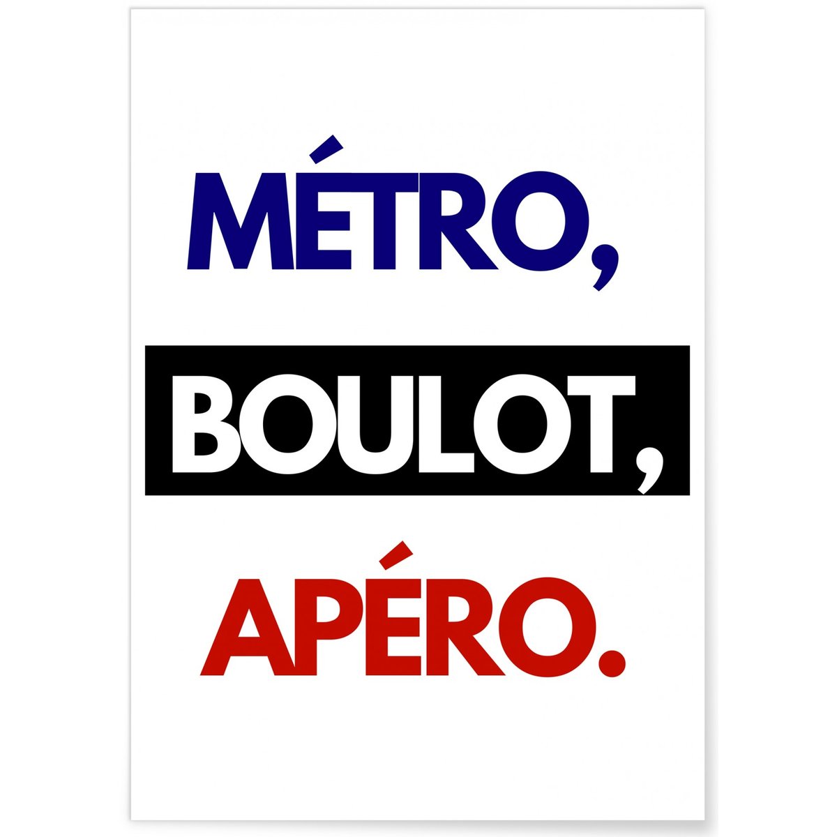 Affiche 'Métro, Boulot, Apéro' blanc, L'AFFICHERIE