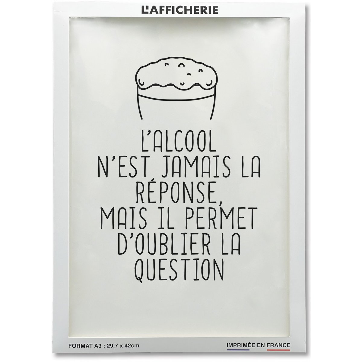 Affiche 'L'alcool n'est jamais la réponse...' blanc, L'AFFICHERIE