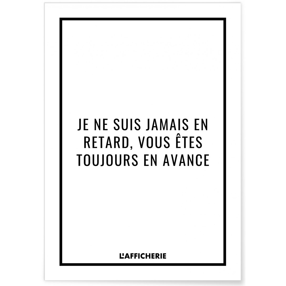 Affiche 'Je ne suis jamais en retard...' blanc, L'AFFICHERIE