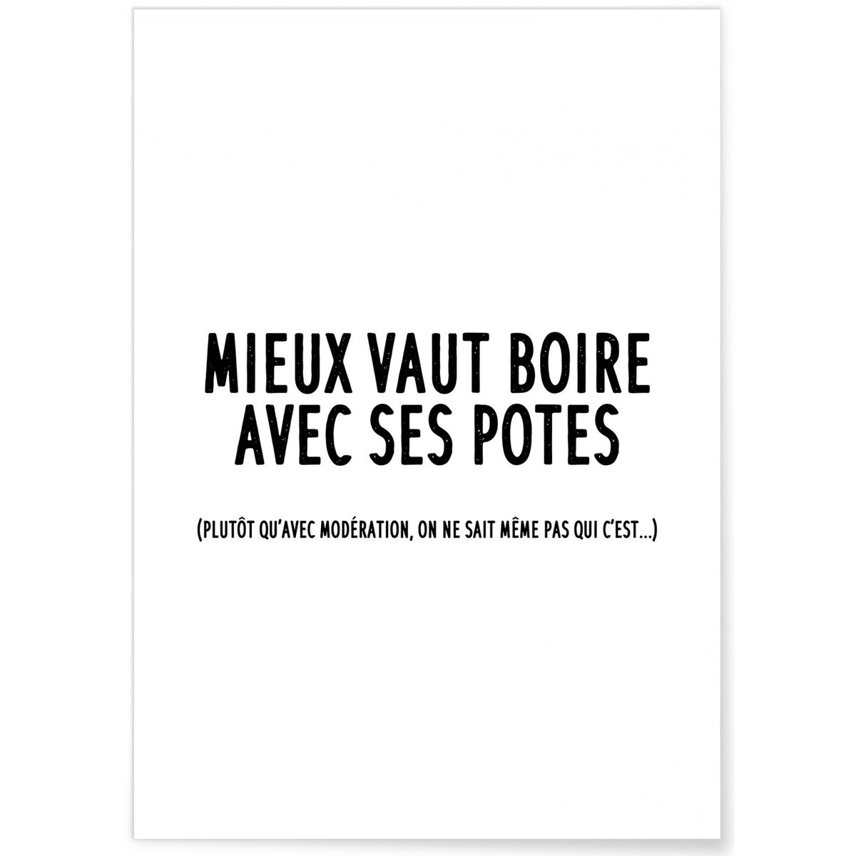 Affiche 'Mieux vaut boire avec ses potes' blanc, L'AFFICHERIE