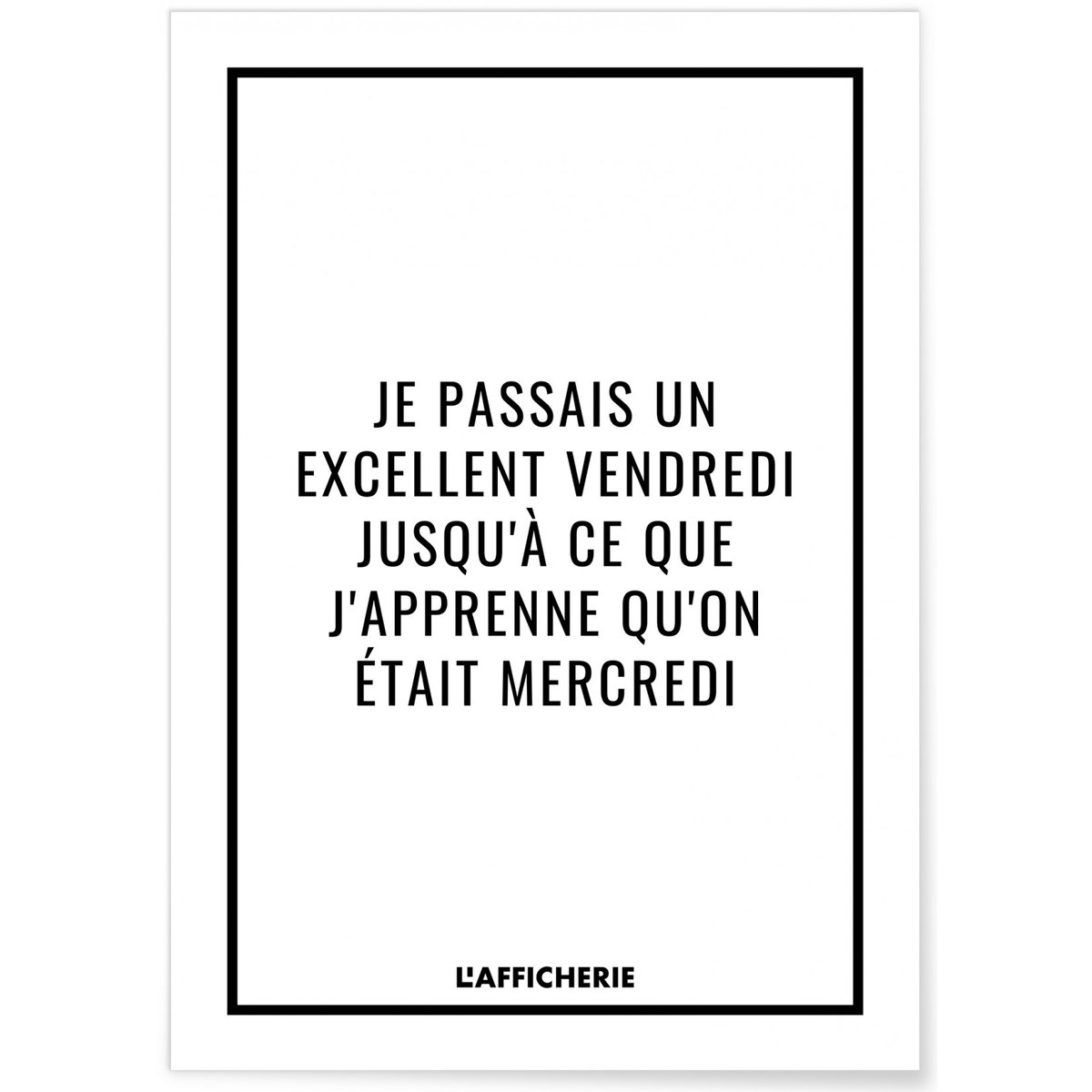 Affiche 'Je passais un excellent vendredi...' blanc, L'AFFICHERIE