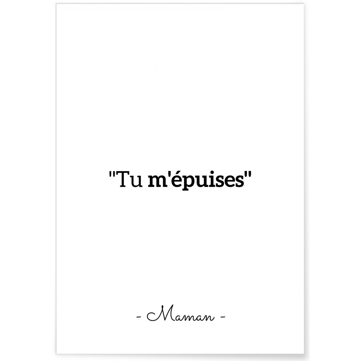 Affiche 'Tu m'épuises' blanc, L'AFFICHERIE