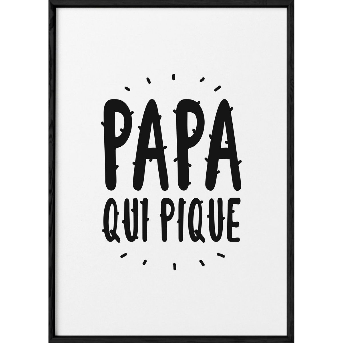 Affiche 'Papa qui pique' blanc, L'AFFICHERIE