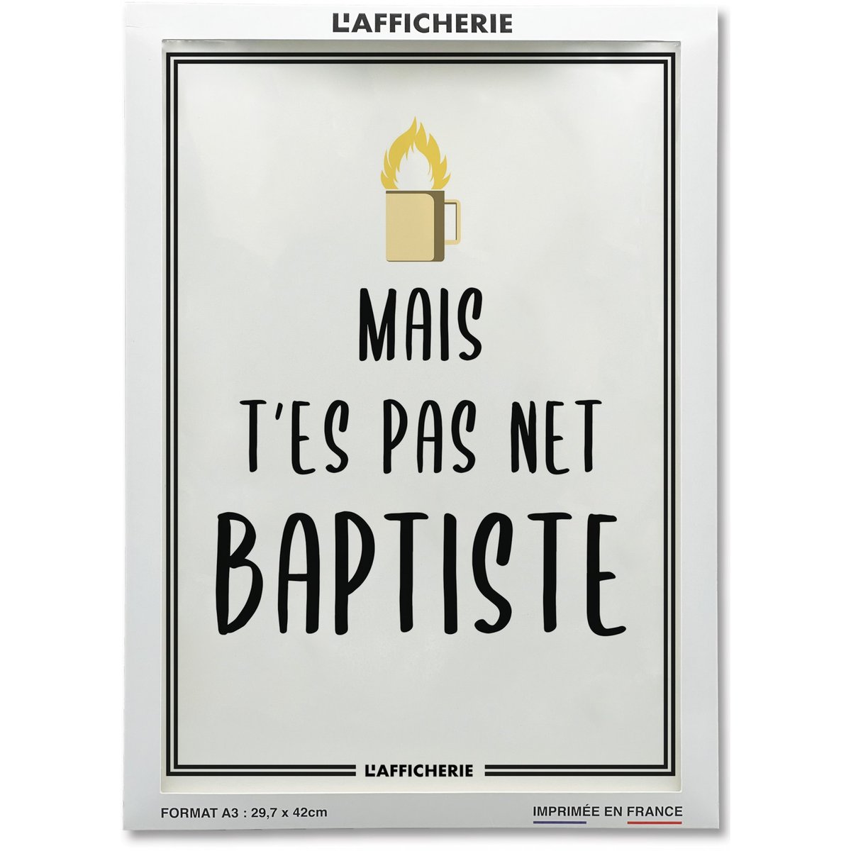 Affiche 'Mais t'es pas net baptiste' blanc, L'AFFICHERIE