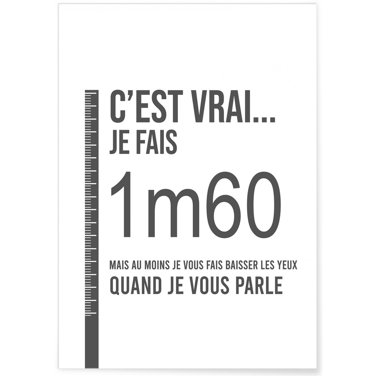 Affiche 'C'est vrai... je fais 1m60...' blanc, L'AFFICHERIE