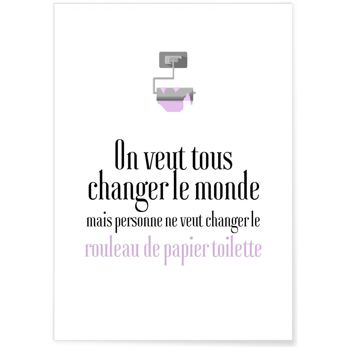 Affiche Toilettes : 'On veut tous changer le Monde' blanc, L'AFFICHERIE
