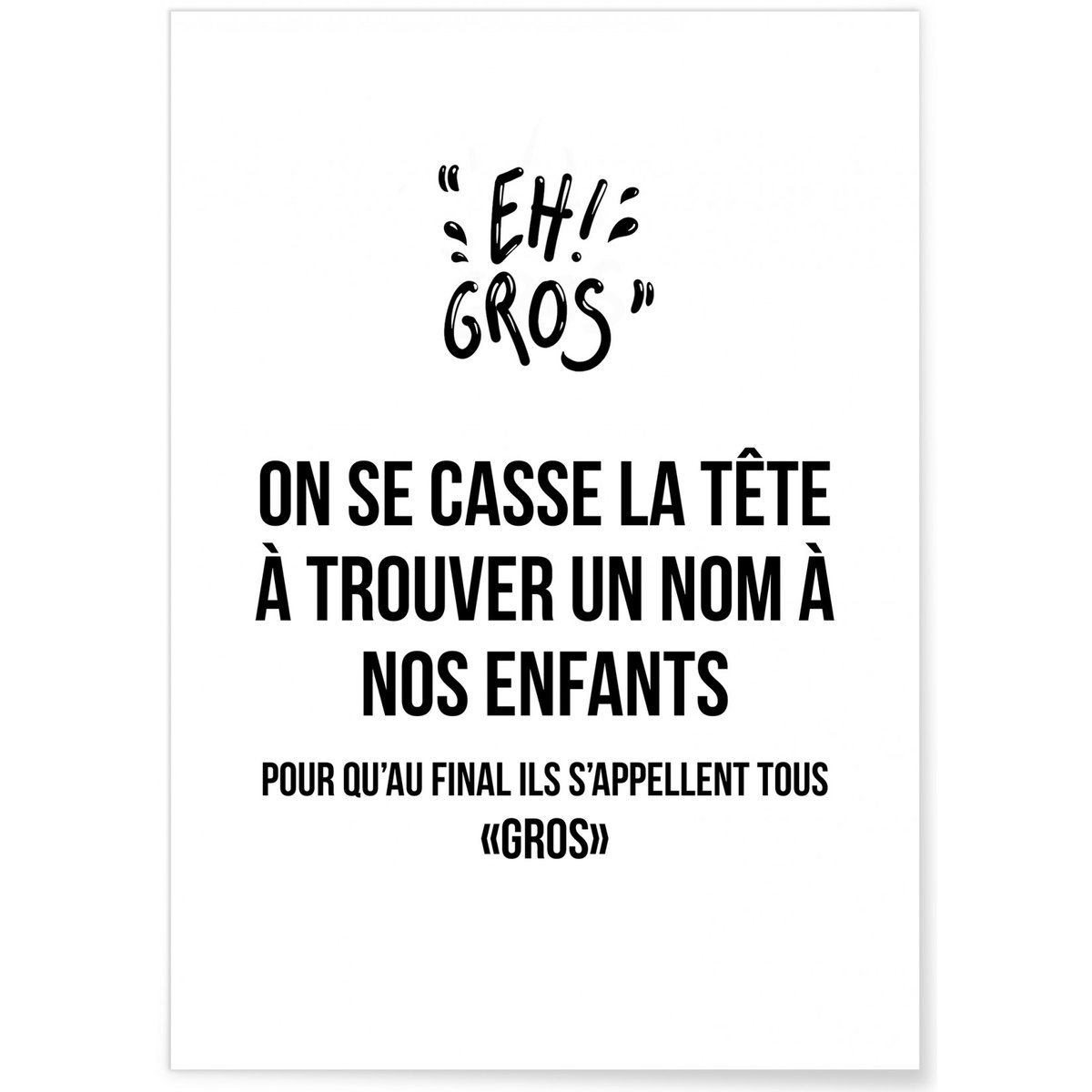 Affiche 'Eh gros' blanc, L'AFFICHERIE