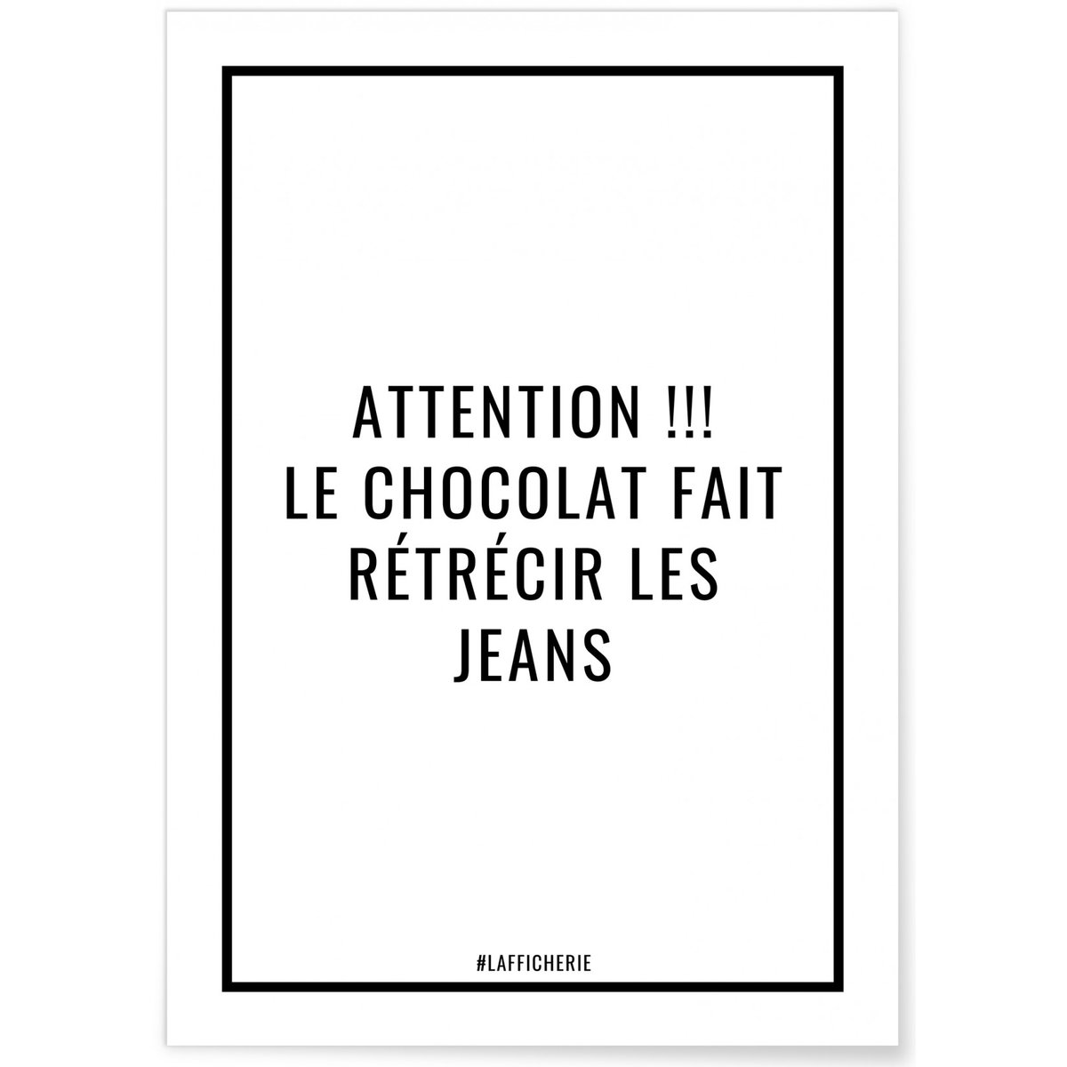 Affiche Attention le chocolat fait rétrécir les jeans blanc, L'AFFICHERIE