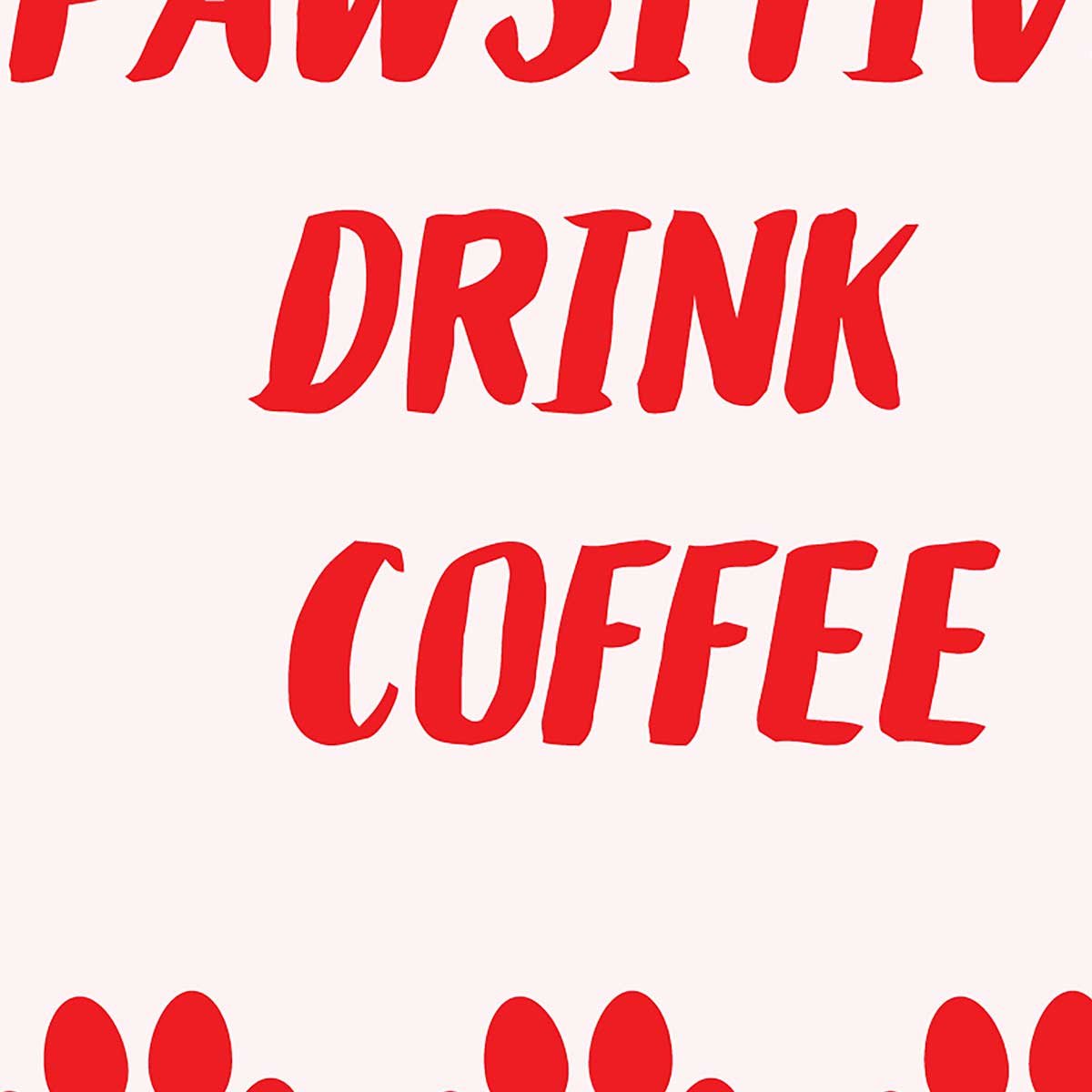 Tableau Stay Pawsitive Drink Coffee toile imprimée, HEXOA
