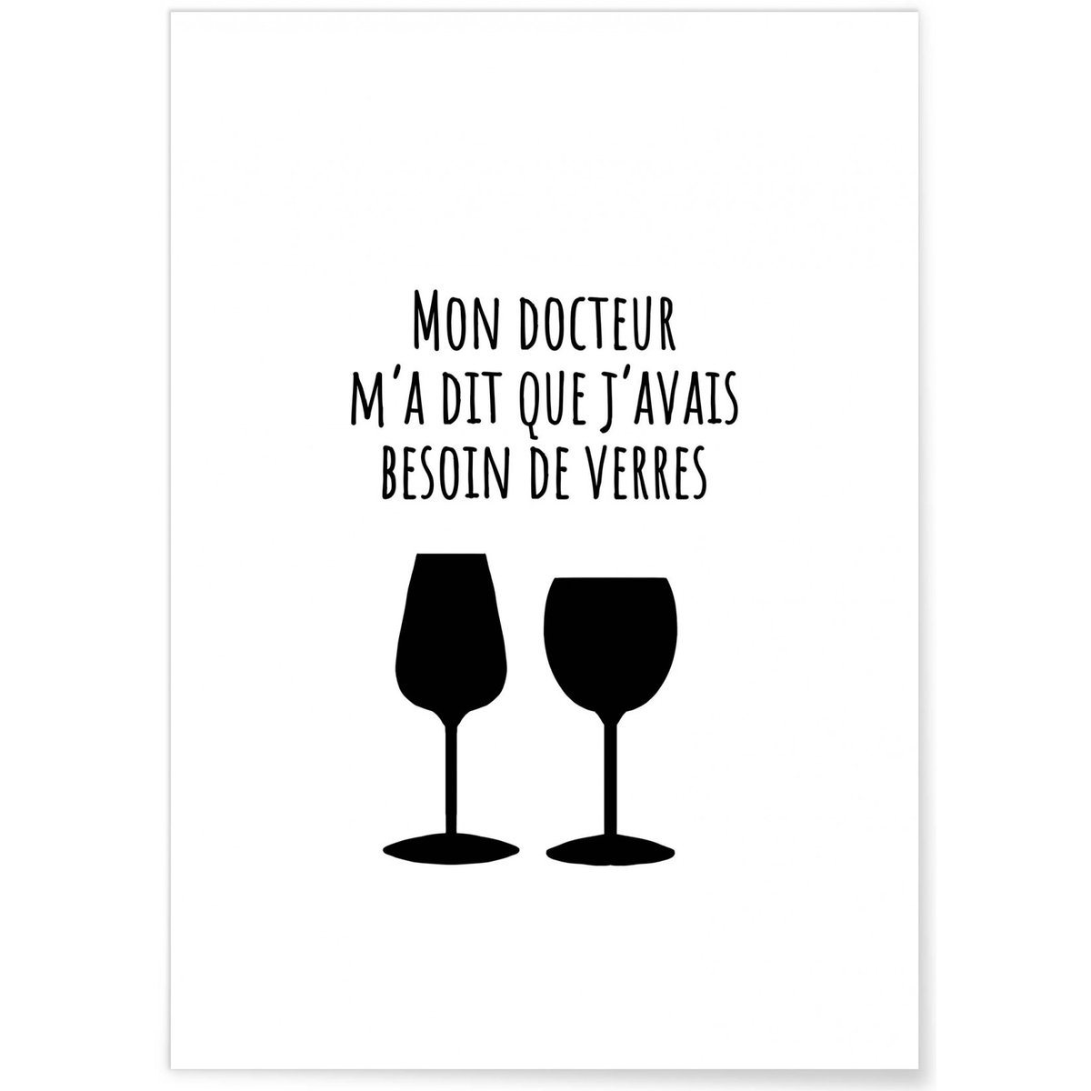 Affiche 'Mon docteur m'a dit que j'avais besoin de verres' blanc, L'AFFICHERIE