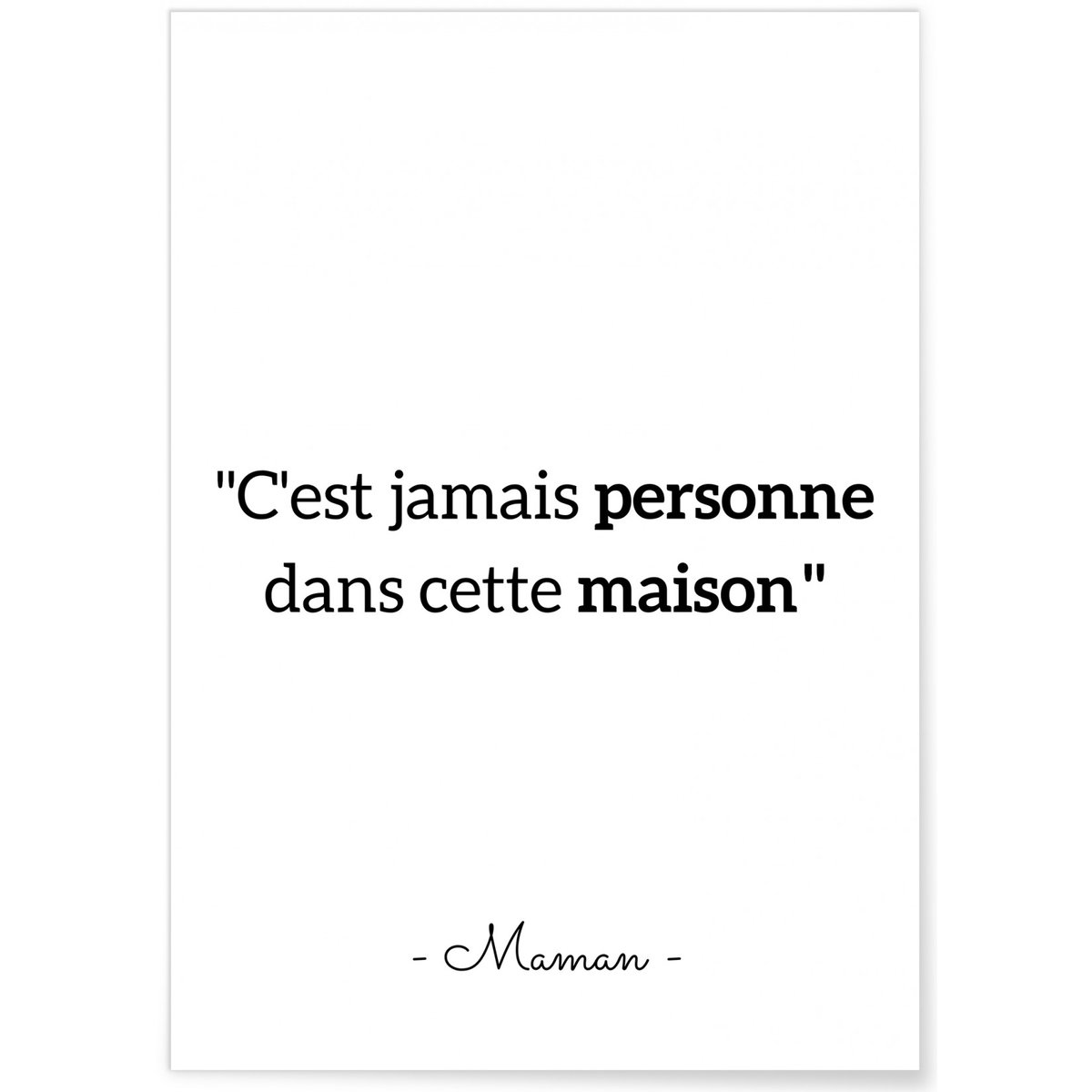 Affiche 'C'est jamais personne dans cette maison' blanc, L'AFFICHERIE