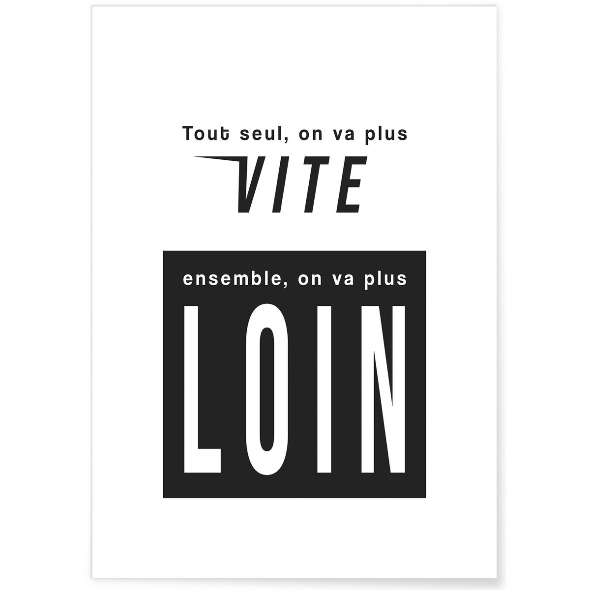 Affiche 'Tout seul, on va plus vite...' blanc, L'AFFICHERIE