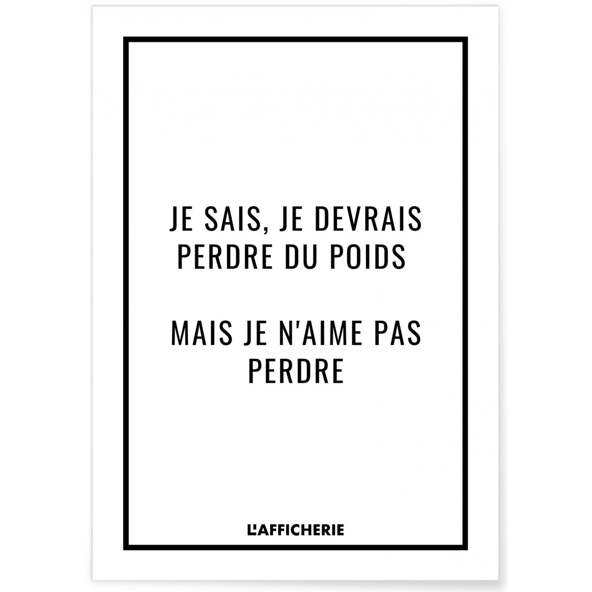 Affiche 'Je sais, je devrais perdre du poids...' blanc, L'AFFICHERIE