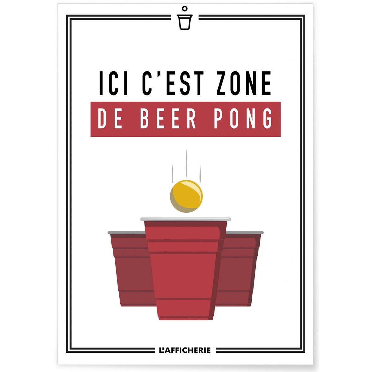 Affiche 'Ici c'est zone de beer pong' blanc, L'AFFICHERIE