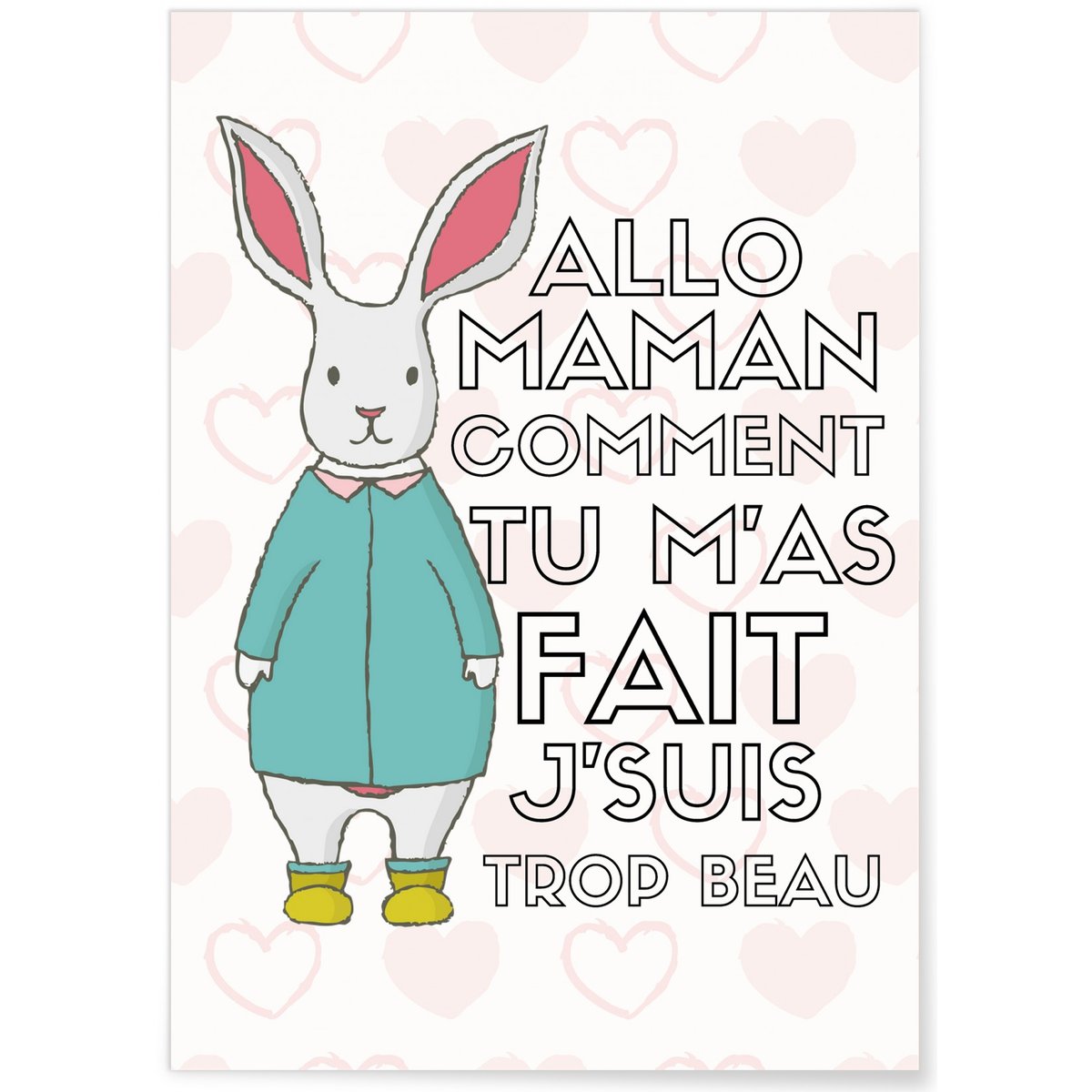 Affiche Allo maman comment tu m'as fait j'suis trop beau blanc, L'AFFICHERIE