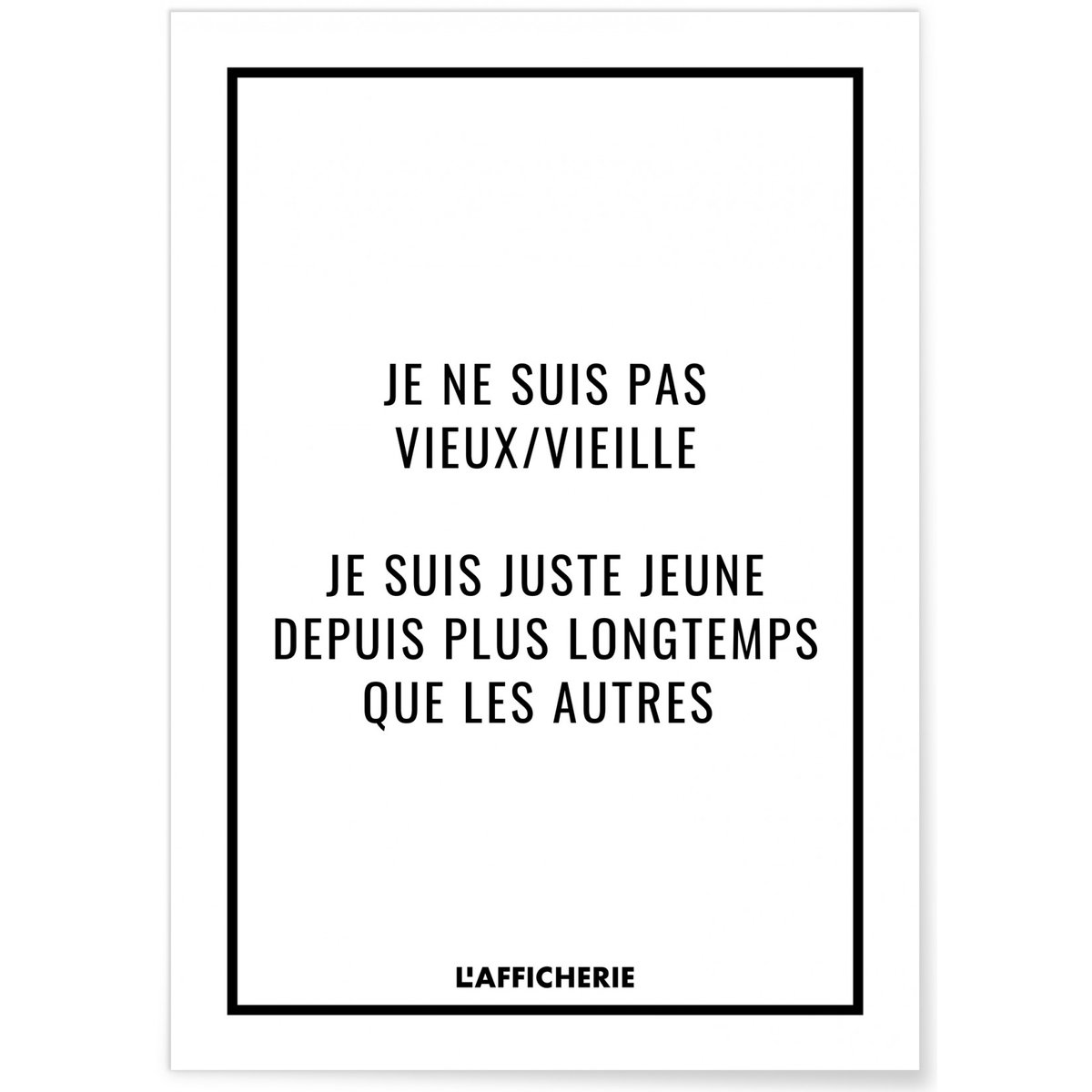 Affiche 'Je ne suis pas vieux/vieille...' blanc, L'AFFICHERIE