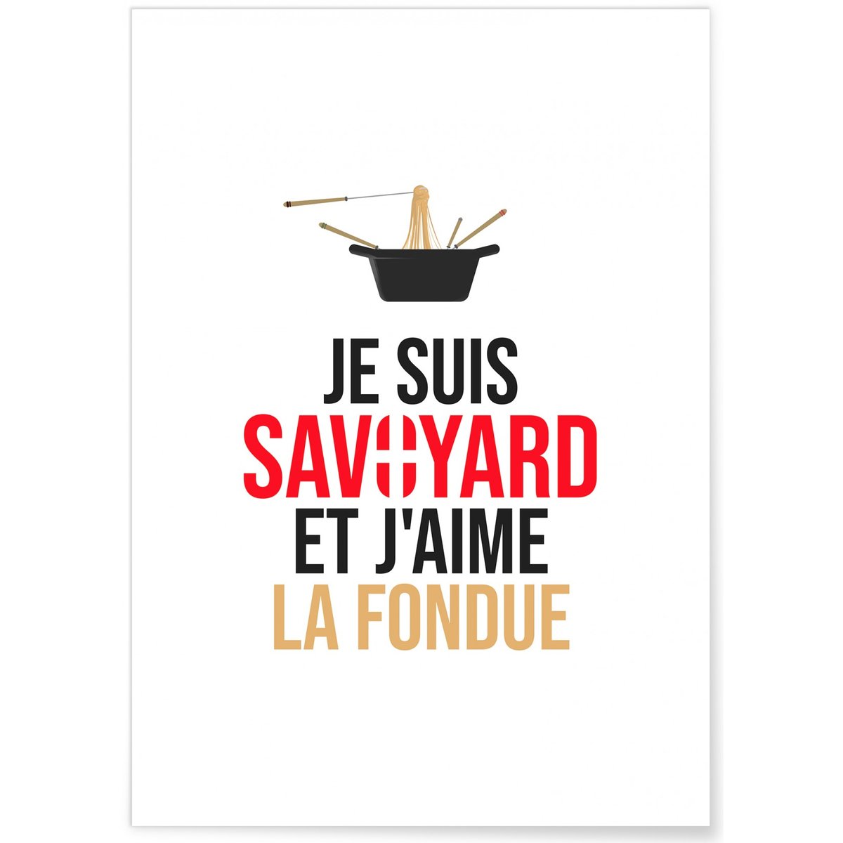 Affiche 'Je suis savoyard et j'aime la fondue' blanc, L'AFFICHERIE