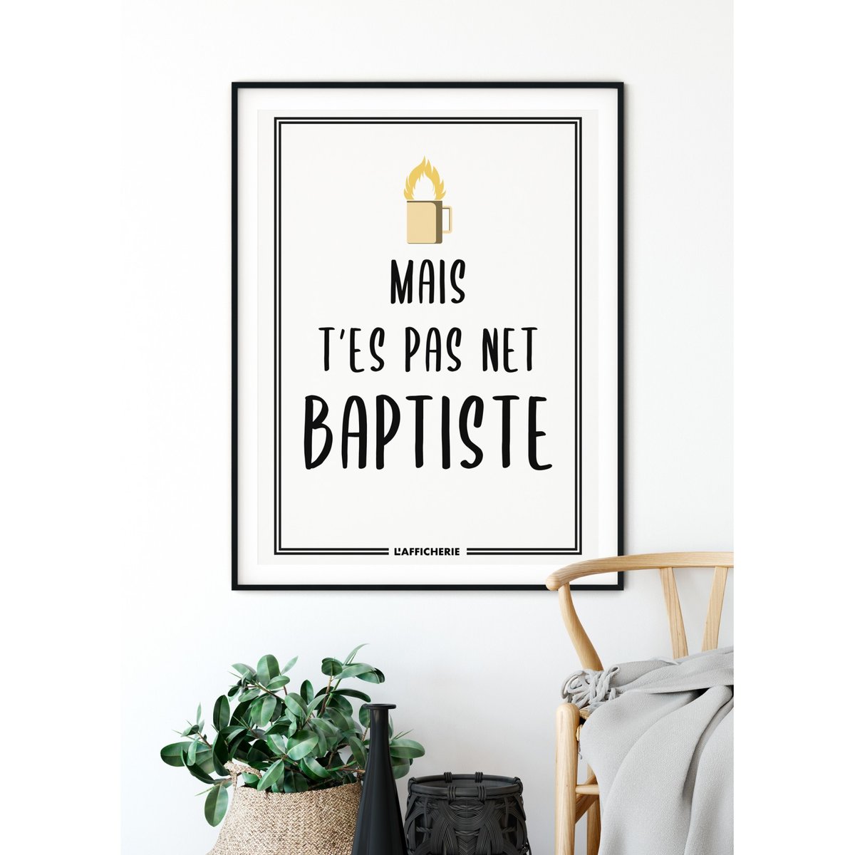 Affiche 'Mais t'es pas net baptiste' blanc, L'AFFICHERIE