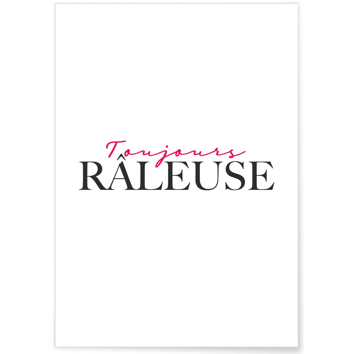 Affiche Toujours râleuse blanc, L'AFFICHERIE