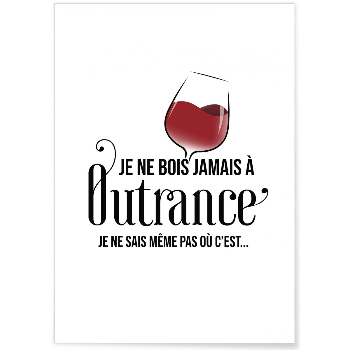 Affiche 'Je ne bois jamais à Outrance' blanc, L'AFFICHERIE