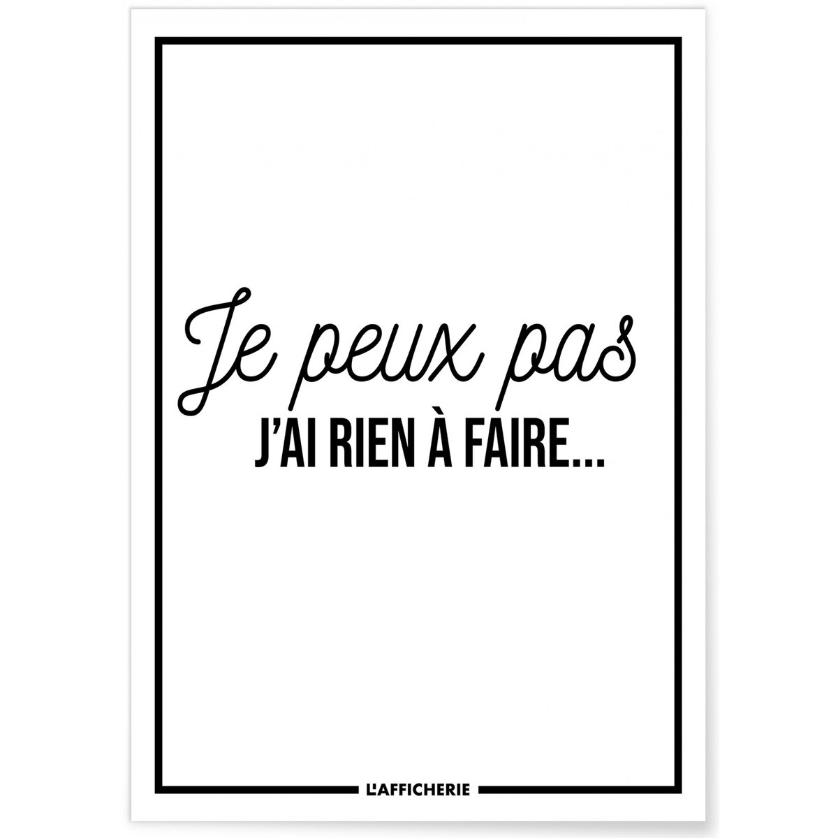 Affiche 'Je peux pas j'ai rien à faire...' blanc, L'AFFICHERIE