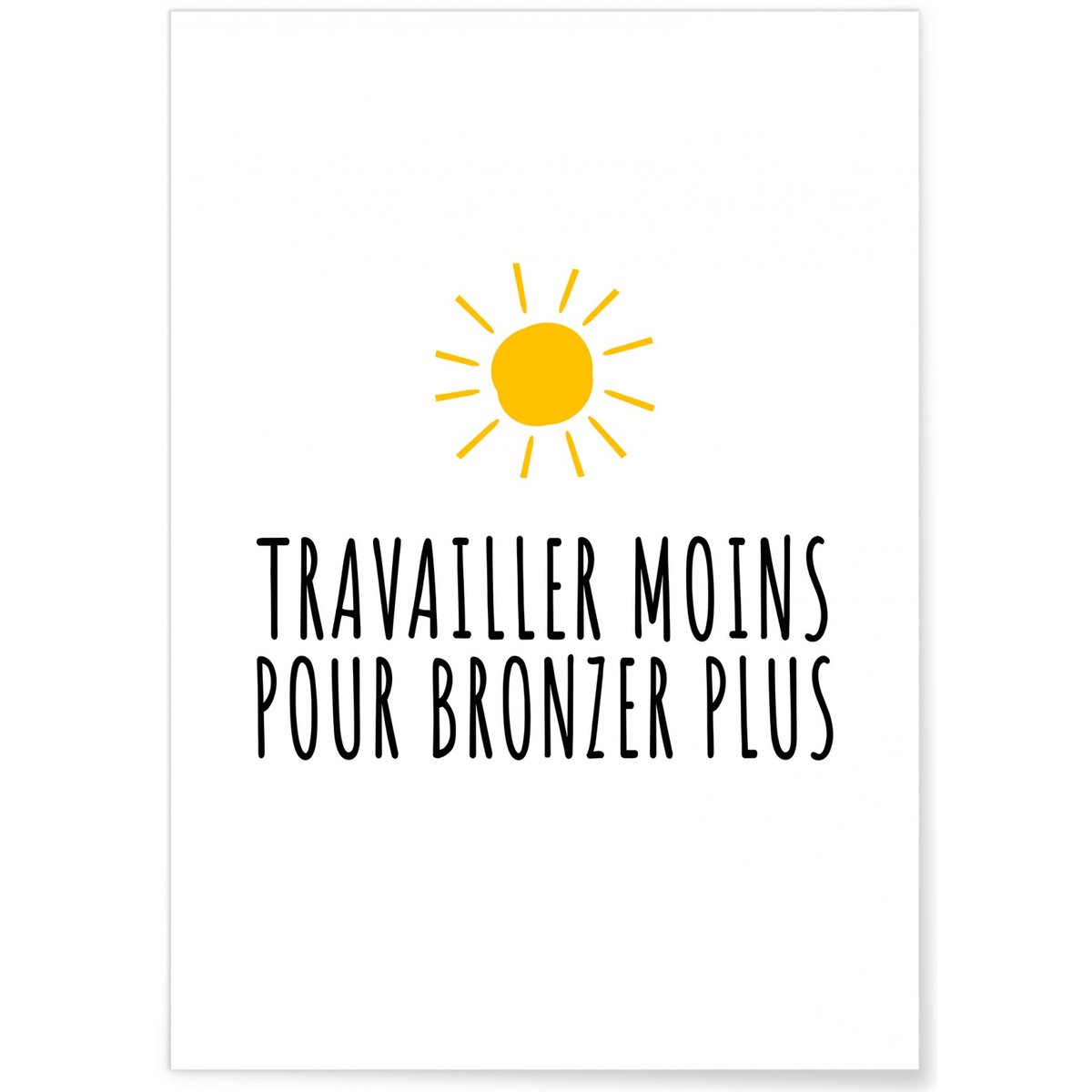 Affiche 'Travailler moins pour bronzer plus' blanc, L'AFFICHERIE