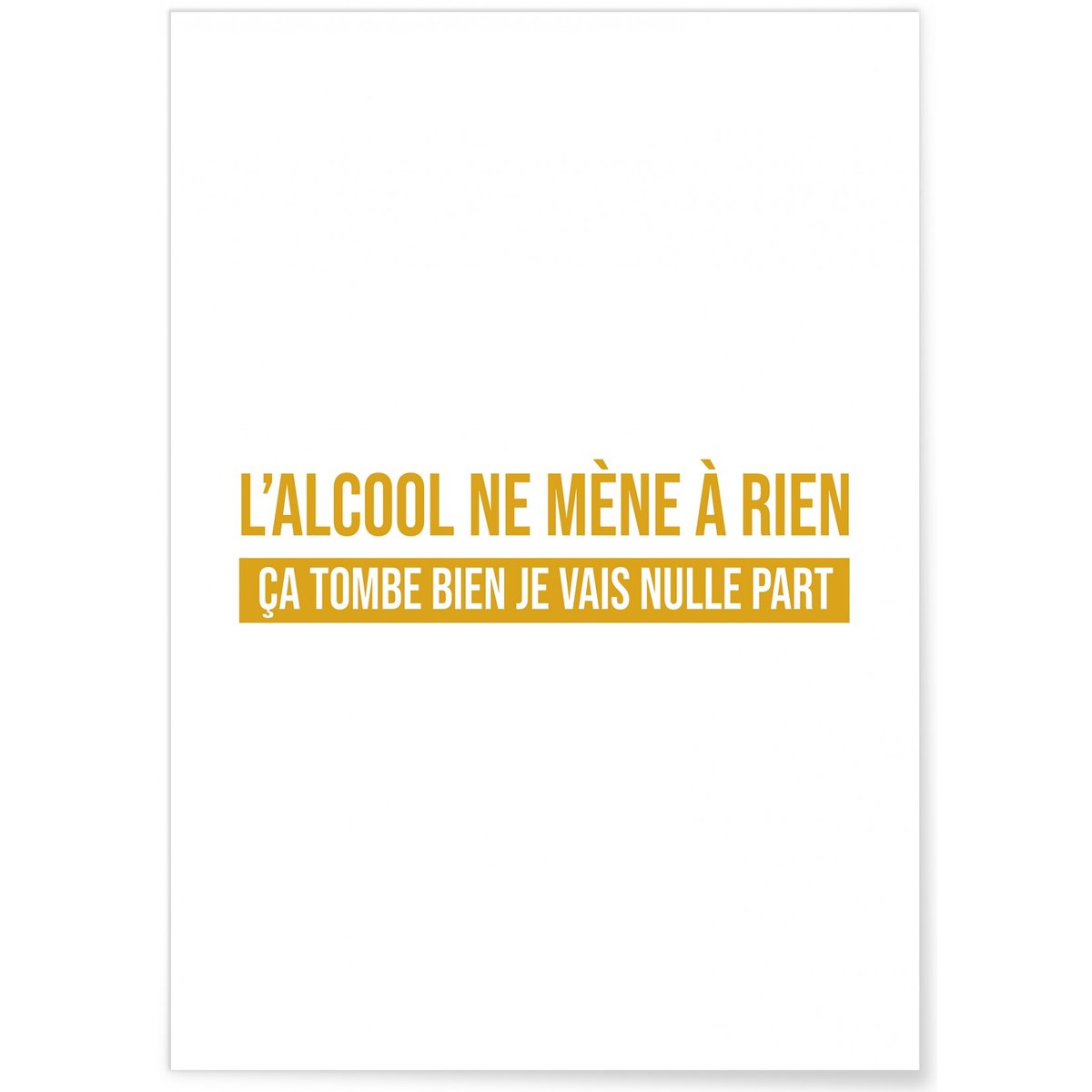 Affiche 'L'alcool ne mène à rien...' blanc, L'AFFICHERIE