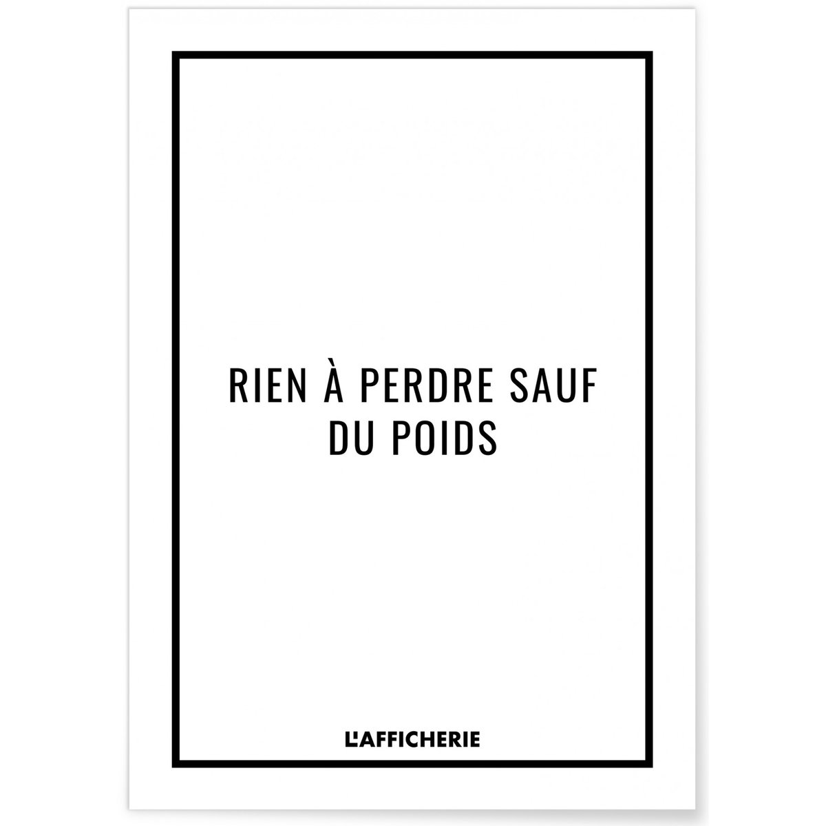Affiche 'Rien à perdre sauf du poids' blanc, L'AFFICHERIE