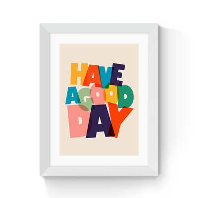 Have A Good Day by ShowMeMars EAST END PRINTS