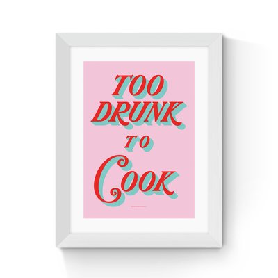 Too Drunk to Cook by Limbo and Ginger EAST END PRINTS