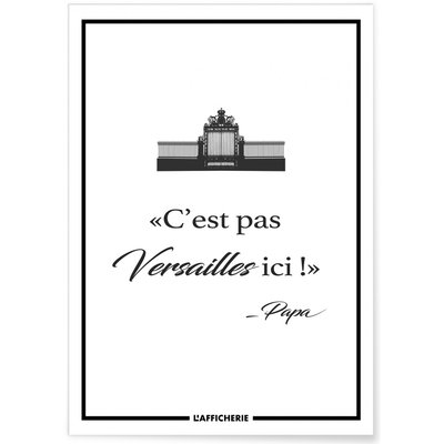 Affiche 'C'est pas Versailles ici' - Papa L'AFFICHERIE
