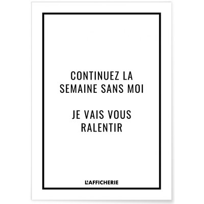 Affiche 'Continuez la semaine sans moi...' L'AFFICHERIE