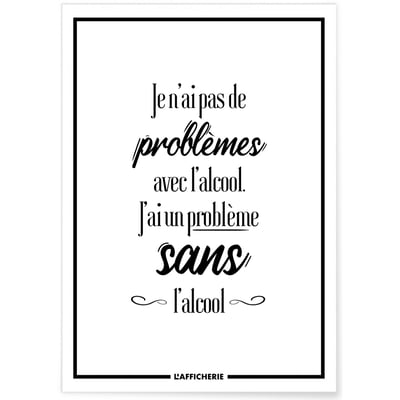 Affiche 'Je n'ai pas de problèmes avec l'alcool...' L'AFFICHERIE