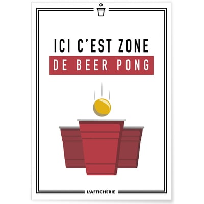 Affiche 'Ici c'est zone de beer pong' L'AFFICHERIE