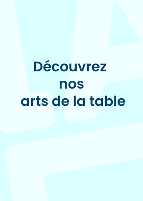 Découvrez nos arts de la table