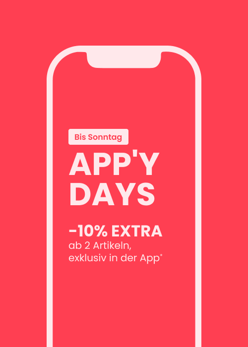 APP'Y DAYS : -10% EXTRA ab 2 Artikeln, exklusiv in der App*