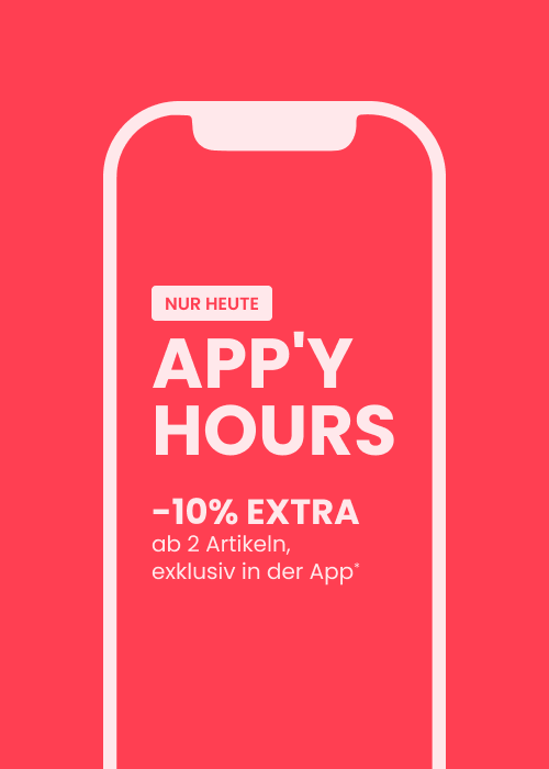 NUR HEUTE APP'Y HOURS : -10% EXTRA ab 2 Artikeln, exklusiv in der App*
