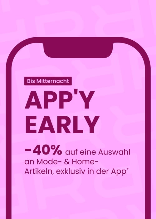 APP'Y EARLY: 40% exklusiv in der App* 
