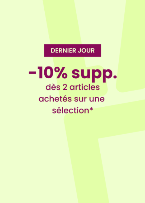 DERNIER JOUR : 10% EXTRA dès 2 articles*