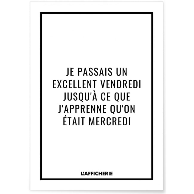 Affiche 'Je passais un excellent vendredi...' Couleur blanc <span itemprop=