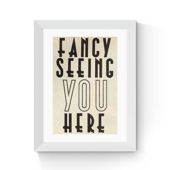 Fancy Seeing You Here by Vintage by Hemmingway - EAST END PRINTS