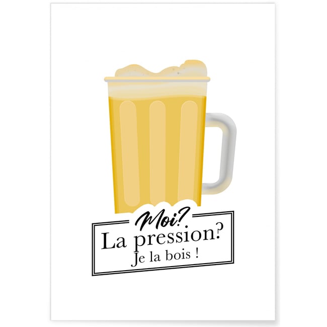 Affiche 'Moi? La pression? Je la bois!' Couleur blanc <span itemprop=